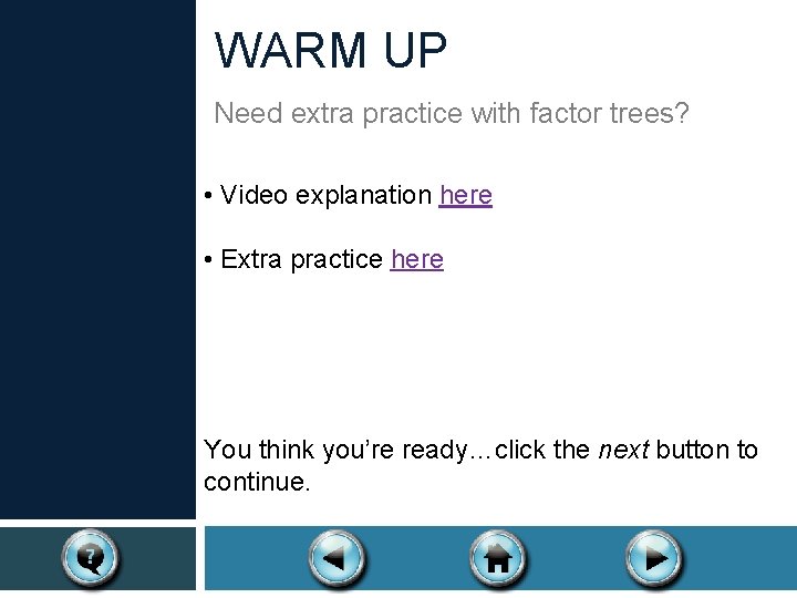 WARM UP Need extra practice with factor trees? • Video explanation here • Extra