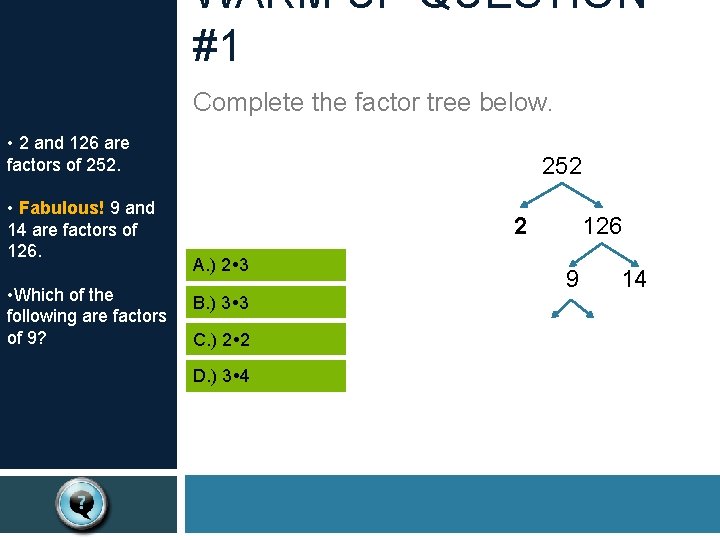 WARM UP QUESTION #1 Complete the factor tree below. • 2 and 126 are