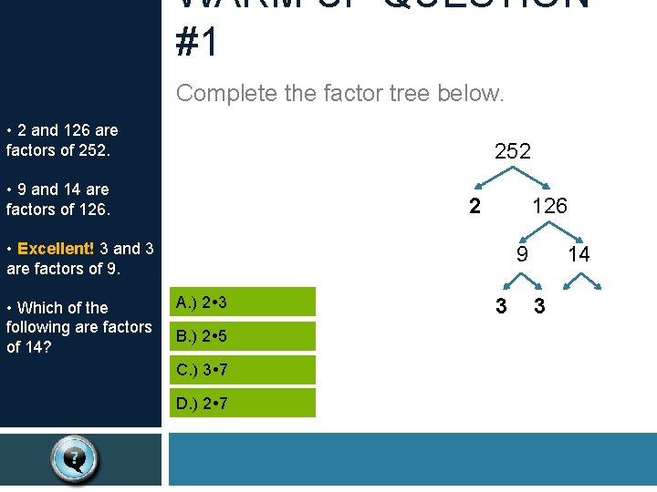 WARM UP QUESTION #1 Complete the factor tree below. • 2 and 126 are