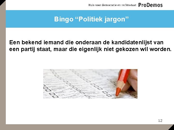 Bingo “Politiek jargon” Een bekend iemand die onderaan de kandidatenlijst van een partij staat,