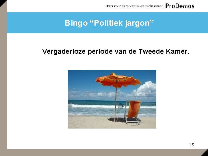 Bingo “Politiek jargon” Vergaderloze periode van de Tweede Kamer. 15 
