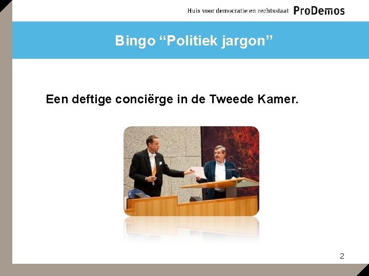 Bingo “Politiek jargon” Een deftige conciërge in de Tweede Kamer. 2 