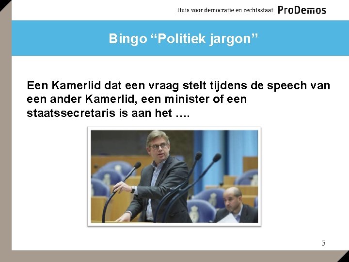 Bingo “Politiek jargon” Een Kamerlid dat een vraag stelt tijdens de speech van een