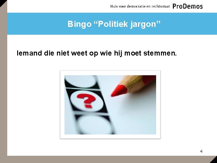 Bingo “Politiek jargon” Iemand die niet weet op wie hij moet stemmen. 4 