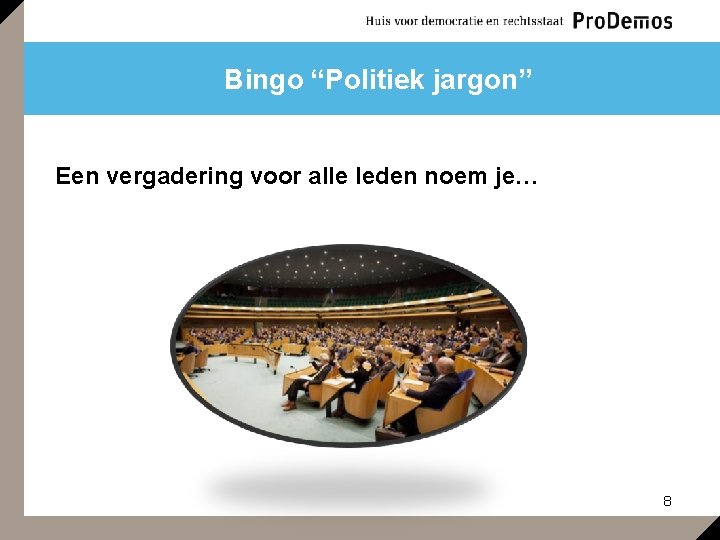 Bingo “Politiek jargon” Een vergadering voor alle leden noem je… 8 