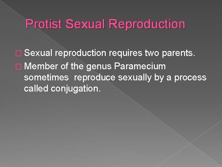 Protist Sexual Reproduction � Sexual reproduction requires two parents. � Member of the genus