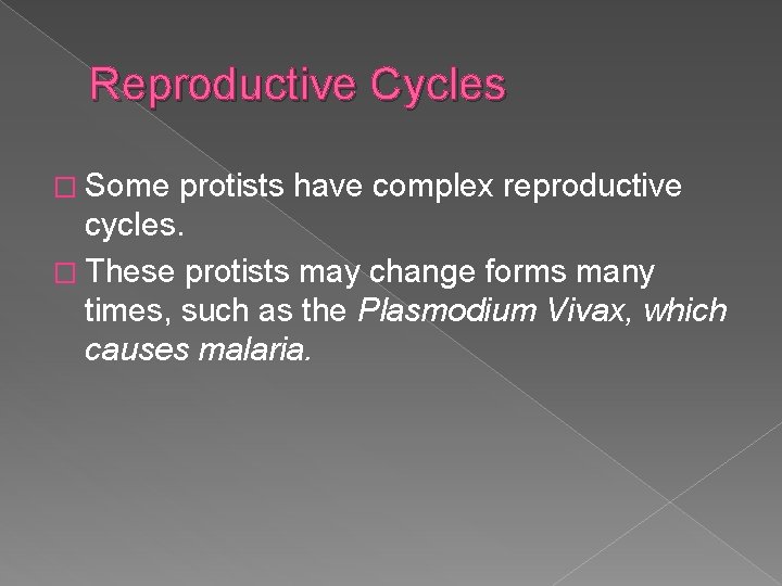 Reproductive Cycles � Some protists have complex reproductive cycles. � These protists may change