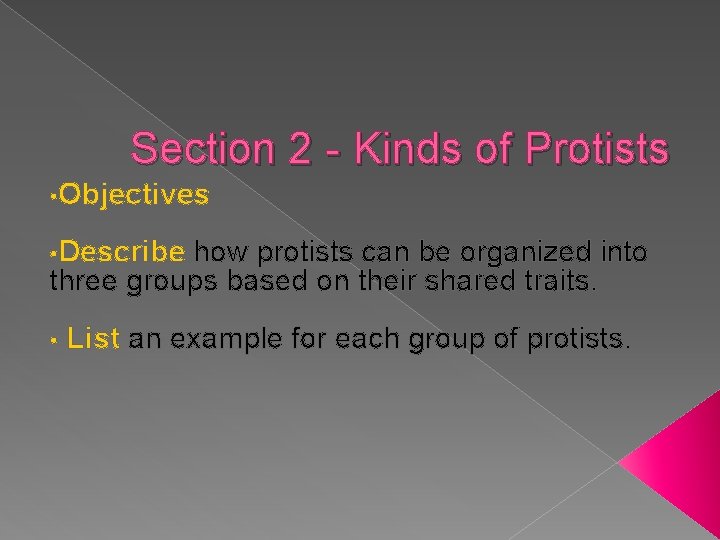 Section 2 - Kinds of Protists • Objectives • Describe how protists can be