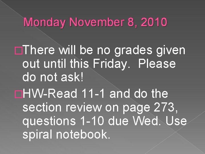 Monday November 8, 2010 �There will be no grades given out until this Friday.