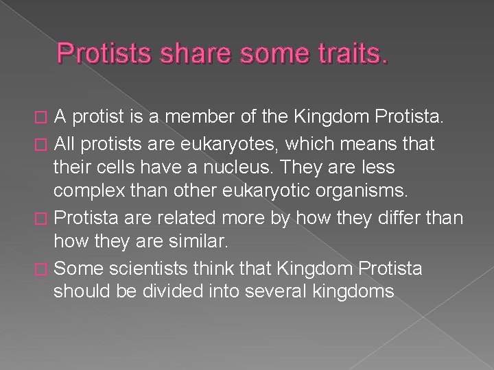 Protists share some traits. A protist is a member of the Kingdom Protista. �