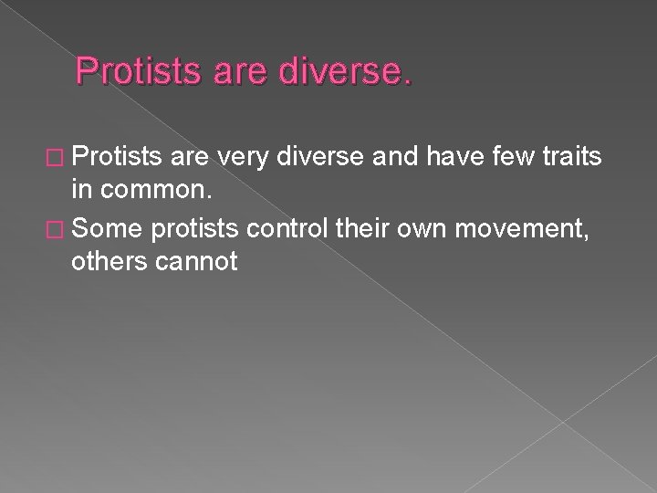 Protists are diverse. � Protists are very diverse and have few traits in common.