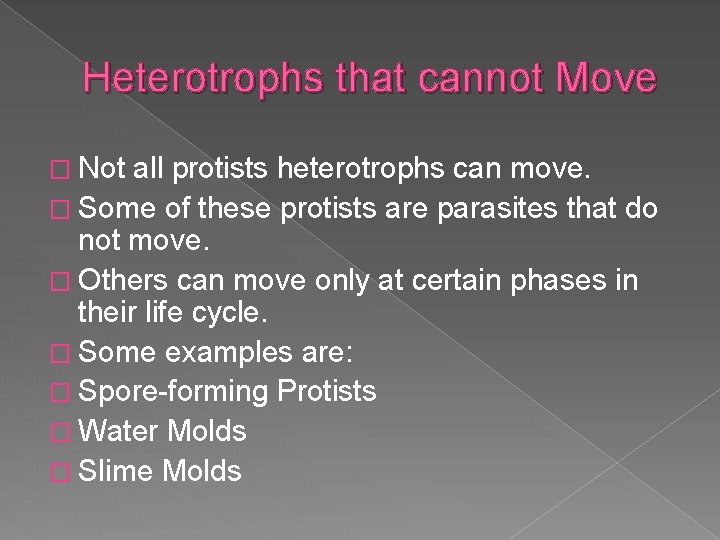 Heterotrophs that cannot Move � Not all protists heterotrophs can move. � Some of