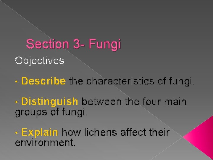 Section 3 - Fungi Objectives • Describe the characteristics of fungi. • Distinguish between