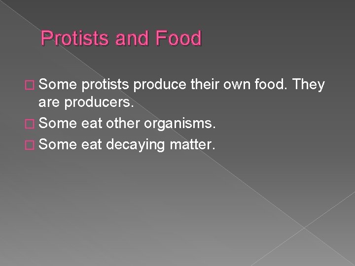 Protists and Food � Some protists produce their own food. They are producers. �