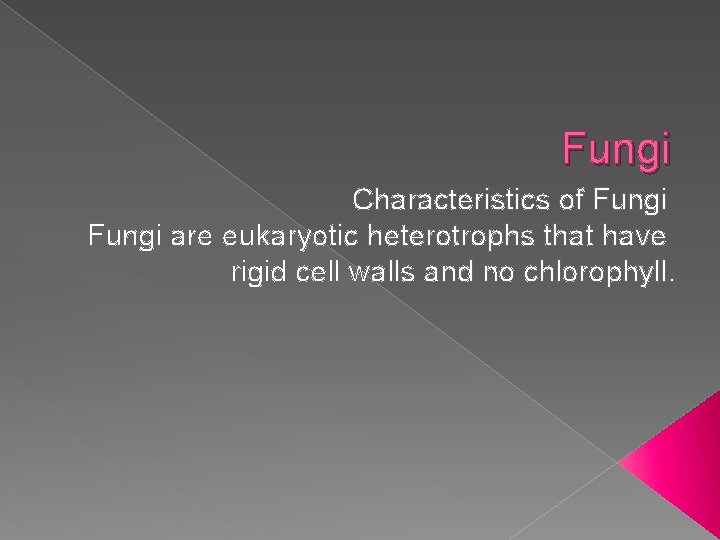 Fungi Characteristics of Fungi are eukaryotic heterotrophs that have rigid cell walls and no