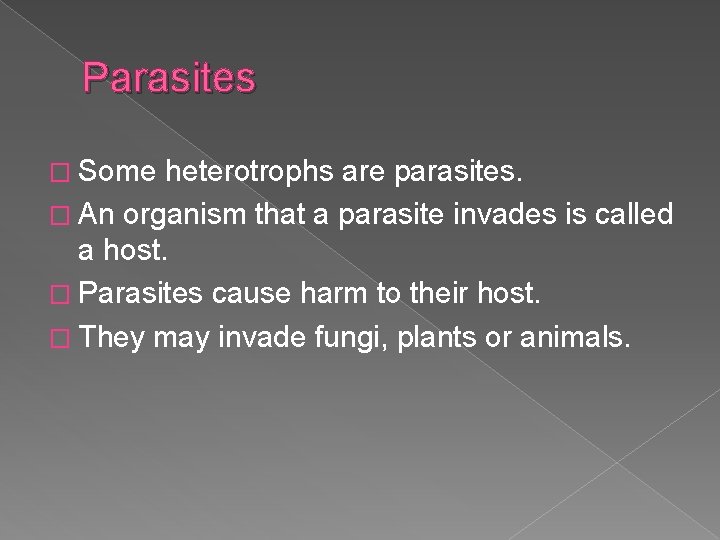 Parasites � Some heterotrophs are parasites. � An organism that a parasite invades is