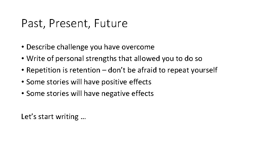Past, Present, Future • Describe challenge you have overcome • Write of personal strengths