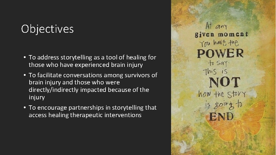 Objectives • To address storytelling as a tool of healing for those who have