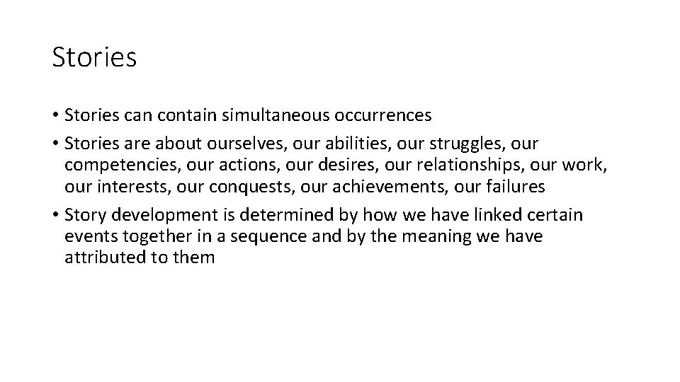 Stories • Stories can contain simultaneous occurrences • Stories are about ourselves, our abilities,