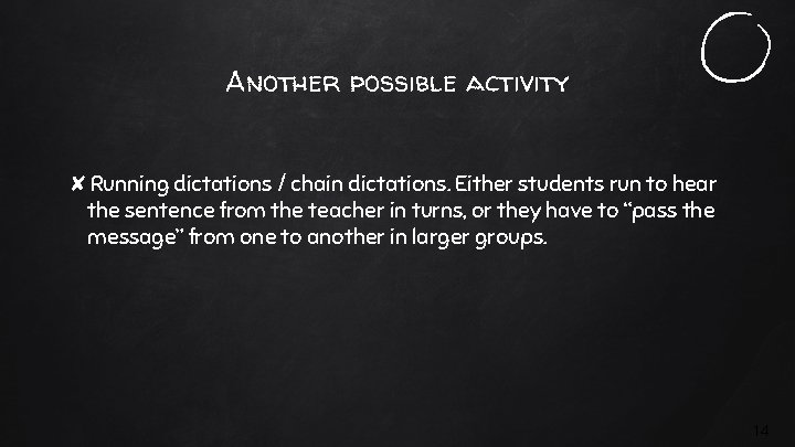 Another possible activity ✘Running dictations / chain dictations. Either students run to hear the