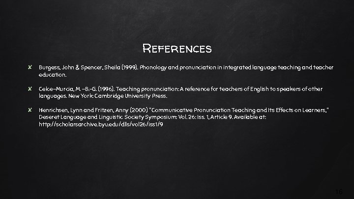References ✘ Burgess, John & Spencer, Sheila (1999). Phonology and pronunciation in integrated language