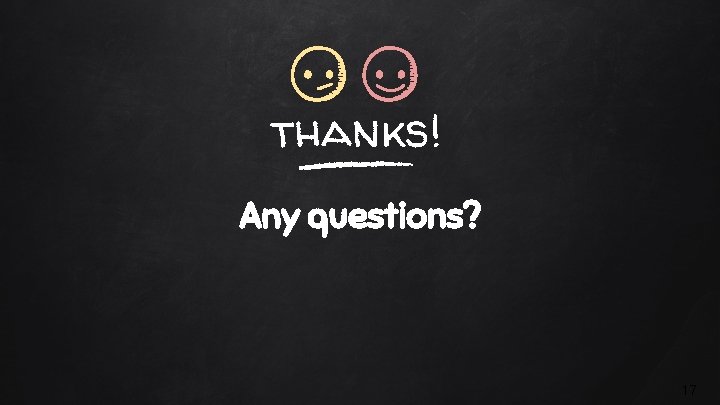 thanks! Any questions? 17 