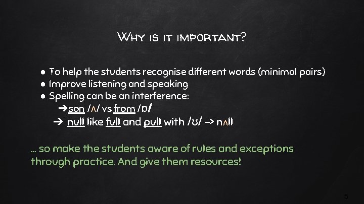 Why is it important? ● To help the students recognise different words (minimal pairs)
