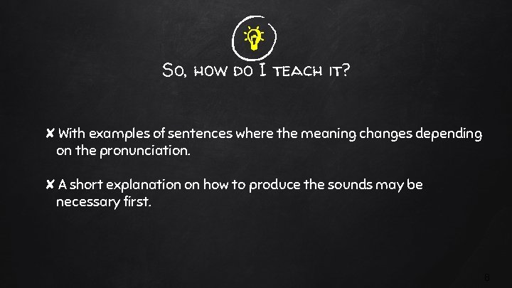So, how do I teach it? ✘With examples of sentences where the meaning changes