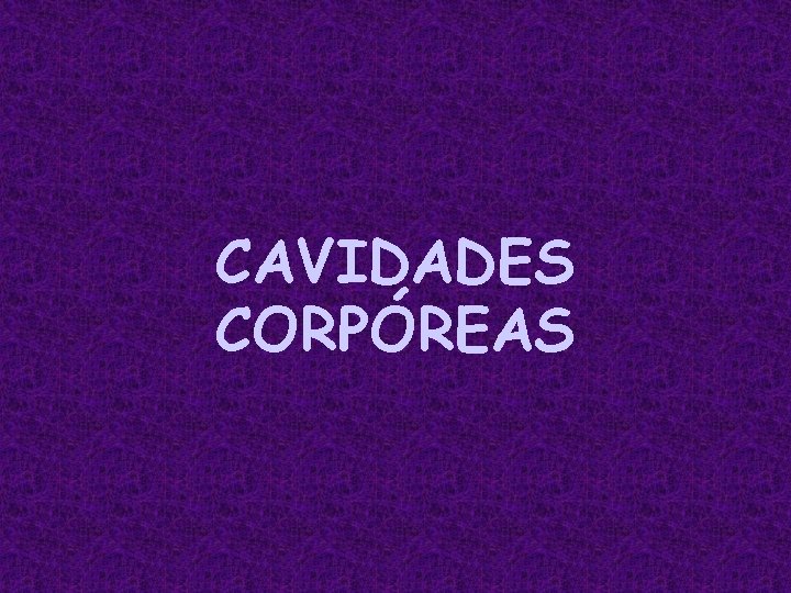 CAVIDADES CORPÓREAS 