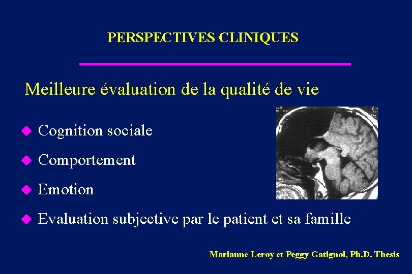 PERSPECTIVES CLINIQUES Meilleure évaluation de la qualité de vie u Cognition sociale u Comportement