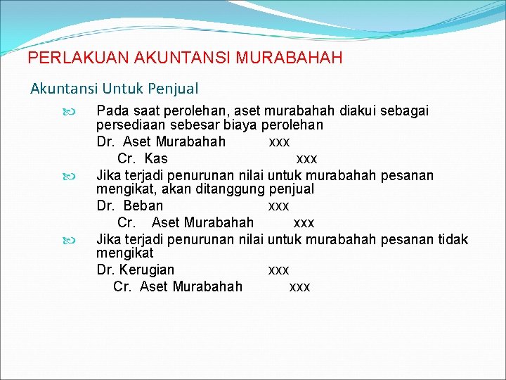 PERLAKUAN AKUNTANSI MURABAHAH Akuntansi Untuk Penjual Pada saat perolehan, aset murabahah diakui sebagai persediaan