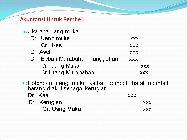 Akuntansi Untuk Pembeli Jika ada uang muka Dr. Uang muka Cr. Kas Dr. Aset