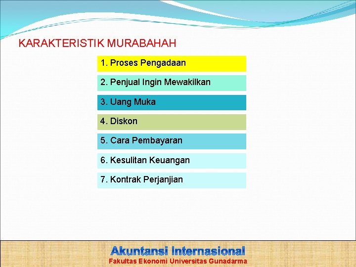 KARAKTERISTIK MURABAHAH 1. Proses Pengadaan 2. Penjual Ingin Mewakilkan 3. Uang Muka 4. Diskon