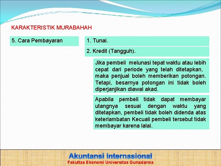 KARAKTERISTIK MURABAHAH 5. Cara Pembayaran 1. Tunai. 2. Kredit (Tangguh). Jika pembeli melunasi tepat