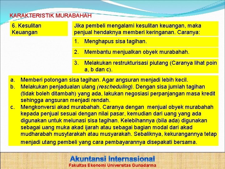 KARAKTERISTIK MURABAHAH 6. Kesulitan Keuangan Jika pembeli mengalami kesulitan keuangan, maka penjual hendaknya memberi