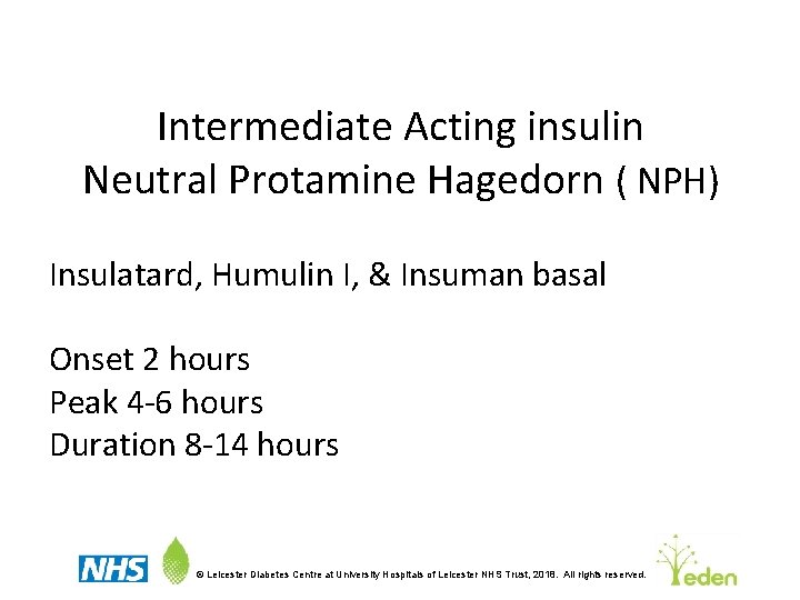 Intermediate Acting insulin Neutral Protamine Hagedorn ( NPH) Insulatard, Humulin I, & Insuman basal