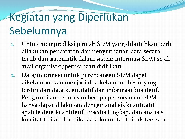 Kegiatan yang Diperlukan Sebelumnya Untuk memprediksi jumlah SDM yang dibutuhkan perlu dilakukan pencatatan dan