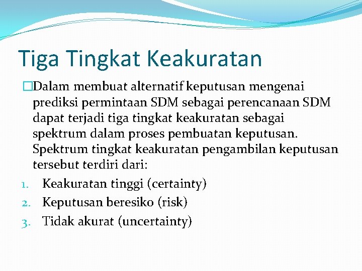 Tiga Tingkat Keakuratan �Dalam membuat alternatif keputusan mengenai prediksi permintaan SDM sebagai perencanaan SDM