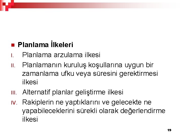 Planlama İlkeleri I. Planlama arzulama ilkesi II. Planlamanın kuruluş koşullarına uygun bir zamanlama ufku