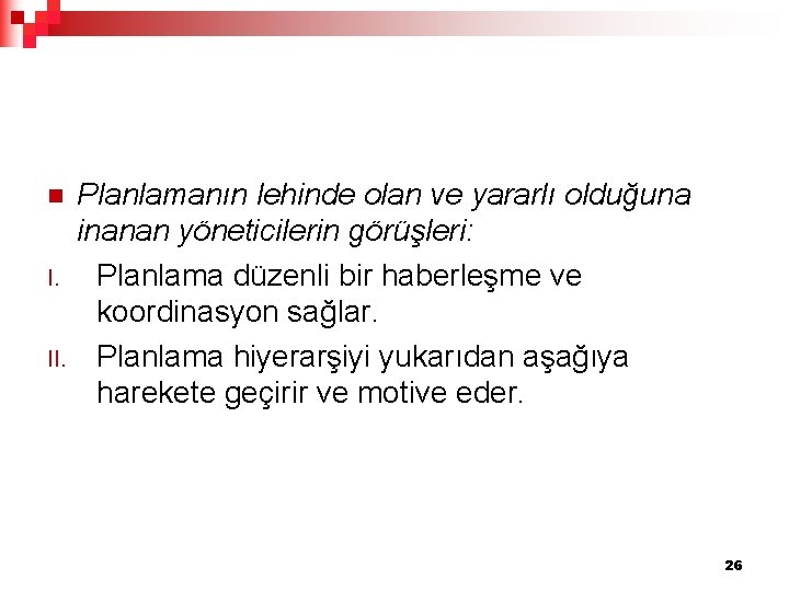 n I. II. Planlamanın lehinde olan ve yararlı olduğuna inanan yöneticilerin görüşleri: Planlama düzenli