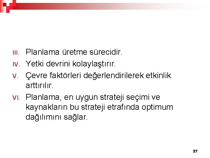 III. IV. V. VI. Planlama üretme sürecidir. Yetki devrini kolaylaştırır. Çevre faktörleri değerlendirilerek etkinlik