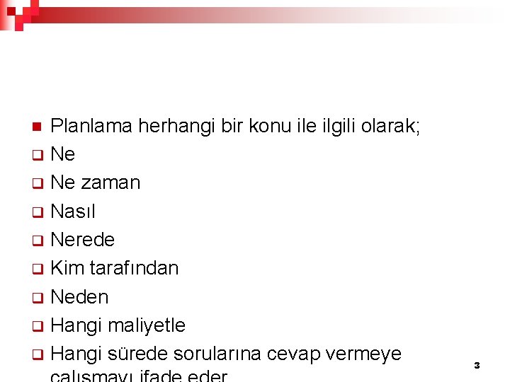 Planlama herhangi bir konu ile ilgili olarak; q Ne zaman q Nasıl q Nerede