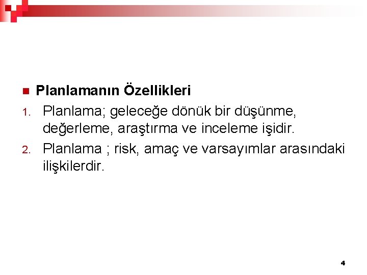 n 1. 2. Planlamanın Özellikleri Planlama; geleceğe dönük bir düşünme, değerleme, araştırma ve inceleme