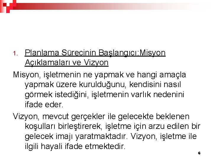 Planlama Sürecinin Başlangıcı: Misyon Açıklamaları ve Vizyon Misyon, işletmenin ne yapmak ve hangi amaçla