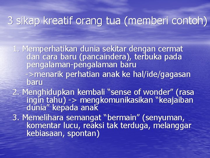 3 sikap kreatif orang tua (memberi contoh) 1. Memperhatikan dunia sekitar dengan cermat dan