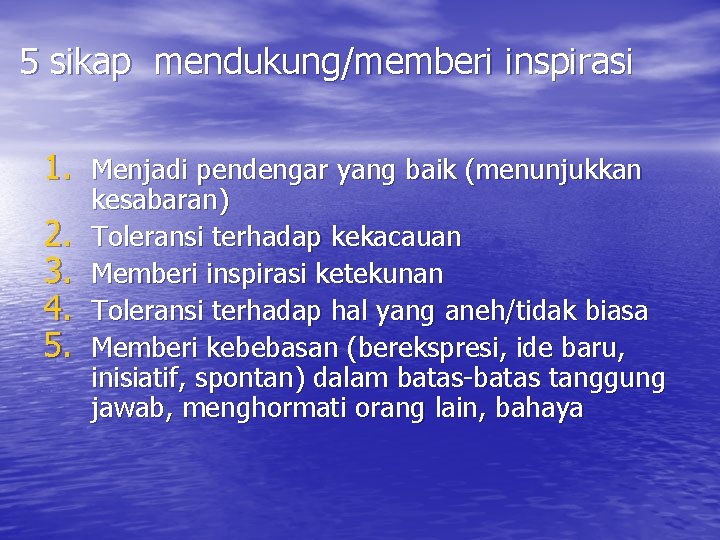 5 sikap mendukung/memberi inspirasi 1. Menjadi pendengar yang baik (menunjukkan 2. 3. 4. 5.