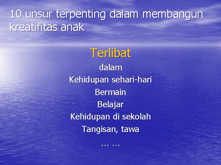 10 unsur terpenting dalam membangun kreatifitas anak Terlibat dalam Kehidupan sehari-hari Bermain Belajar Kehidupan
