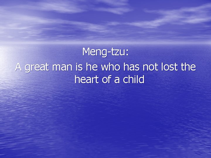 Meng-tzu: A great man is he who has not lost the heart of a