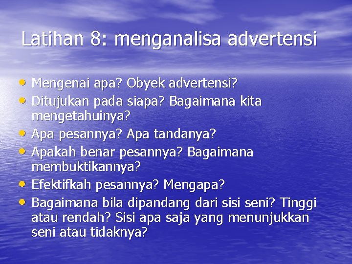 Latihan 8: menganalisa advertensi • Mengenai apa? Obyek advertensi? • Ditujukan pada siapa? Bagaimana