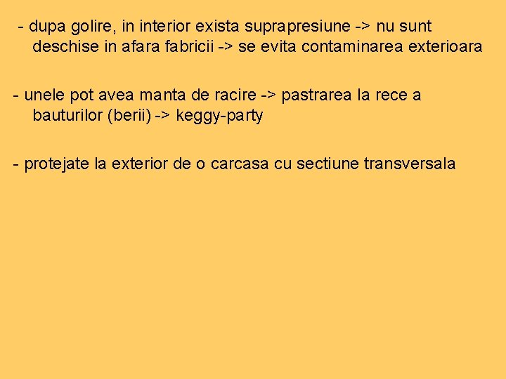 - dupa golire, in interior exista suprapresiune -> nu sunt deschise in afara fabricii - dupa golire, in interior exista suprapresiune -> nu sunt deschise in afara fabricii